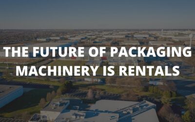 The Future of Packaging Equipment is in Renting